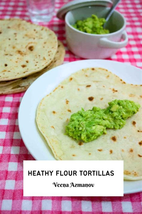 Healthy Tortillas Recipe Best Homemade Tortillas Veena Azmanov