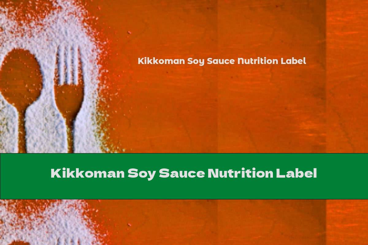 Kikkoman Soy Sauce Calories Nutrition Analysis More Fooducate