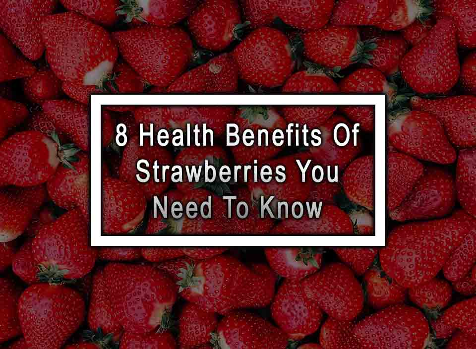 Nutritional Value Benefits Of Strawberries All You Need To Know