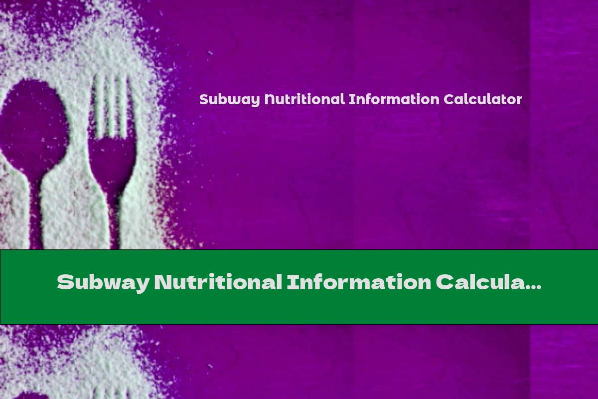 Subway Nutritional Information This Nutrition